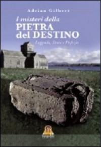 I misteri della pietra del destino - Adrian Gilbert - Libro Harmakis 2014 | Libraccio.it