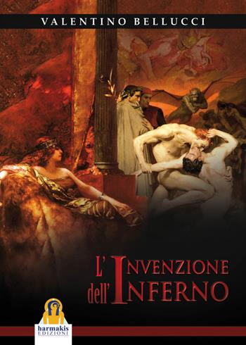 L'invenzione dell'inferno - Valentino Bellucci - Libro Harmakis 2015, Saggi | Libraccio.it