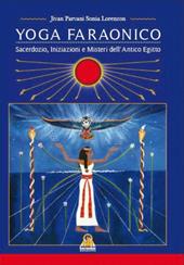 Yoga Faraonico. Sacerdozio, iniziazione e misteri dell'antico Egitto