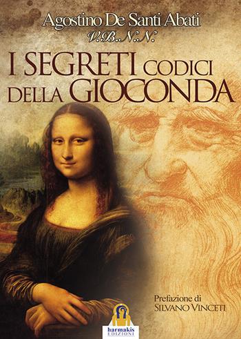 I segreti codici della Gioconda - Agostino De Santi Abati - Libro Harmakis 2015, Saggi | Libraccio.it