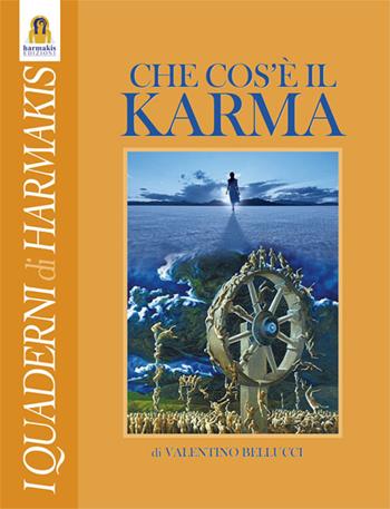 Che cos'è il Karma - Valentino Bellucci - Libro Harmakis 2016, Quaderni di Harmakis | Libraccio.it
