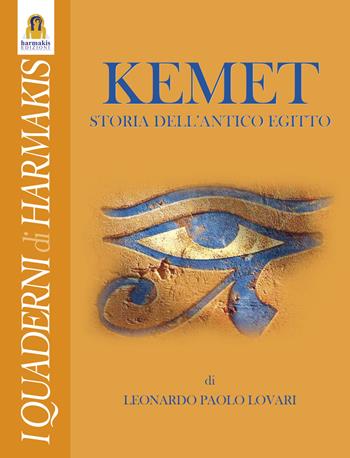Kemet. Storia dell'antico Egitto - Leonardo Paolo Lovari - Libro Harmakis 2016, Quaderni di Harmakis | Libraccio.it