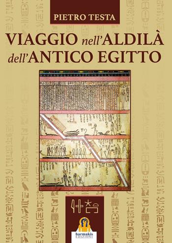 Viaggio nell'aldilà dell'antico Egitto - Pietro Testa - Libro Harmakis 2016, Saggi | Libraccio.it