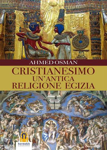 Cristianesimo. Un'antica religione egizia - Ahmed Osman - Libro Harmakis 2016, Saggi | Libraccio.it