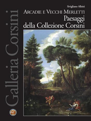 Arcadie e Vecchi Merletti. Paesaggi della Collezione Corsini - S. Alloisi, G. Tiziani - Libro Gebart 2002 | Libraccio.it
