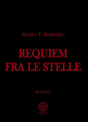 Requiem fra le stelle - Mario T. Barbero - Libro Sillabe di Sale Editore 2015, Romanzi | Libraccio.it