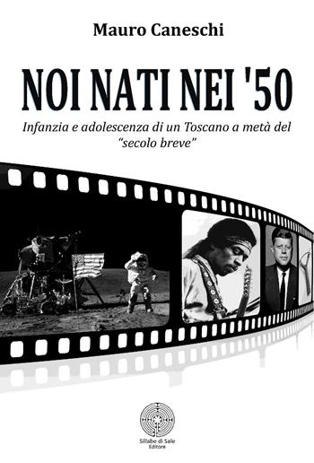 Noi nati nei '50 - Mauro Caneschi - Libro Sillabe di Sale Editore 2015, Romanzi | Libraccio.it