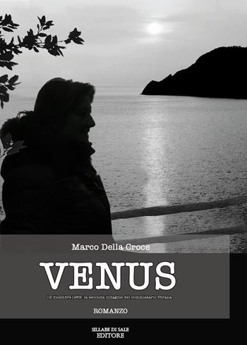 Venus. 12 dicembre 1969: la seconda indagine del commissario Sbrana - Marco Della Croce - Libro Sillabe di Sale Editore 2015, Romanzi | Libraccio.it