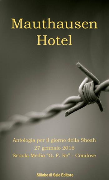 Mauthausen Hotel. Antologia per il giorno della Shoah  - Libro Sillabe di Sale Editore 2016 | Libraccio.it