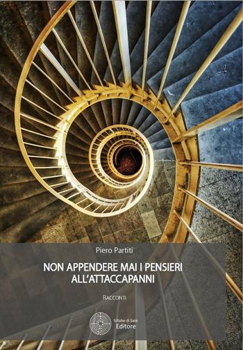 Non appendere mai i pensieri all'attaccapanni - Piero Partiti - Libro Sillabe di Sale Editore 2016, I racconti di sillabe di sale | Libraccio.it