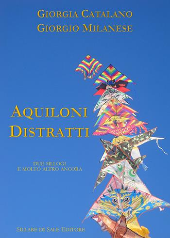 Aquiloni distratti - Giorgia Catalano, Giorgio Milanese - Libro Sillabe di Sale Editore 2015, Poesie | Libraccio.it