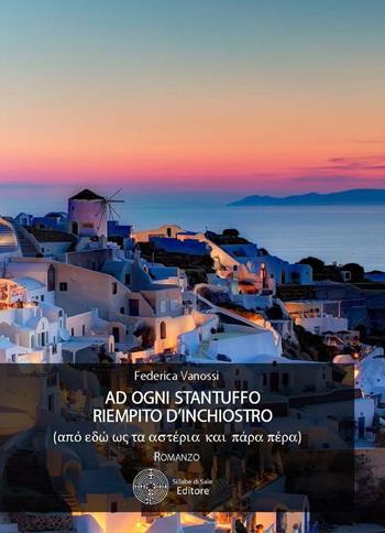 Ad ogni stantuffo riempito d'inchiostro (Apò edò os ta asteria kai para pera) - Federica Vanossi - Libro Sillabe di Sale Editore 2016, Romanzi | Libraccio.it