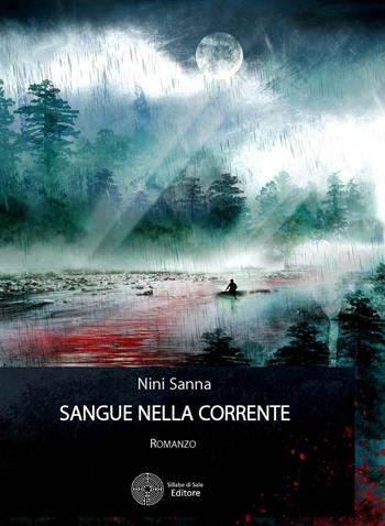 Sangue nella corrente - Nini Sanna - Libro Sillabe di Sale Editore 2016, Romanzi | Libraccio.it