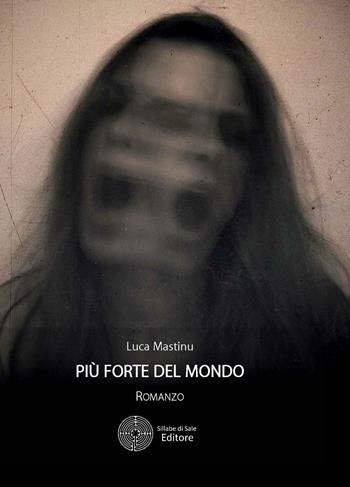Più forte del mondo - Luca Mastinu - Libro Sillabe di Sale Editore 2016, Romanzi | Libraccio.it