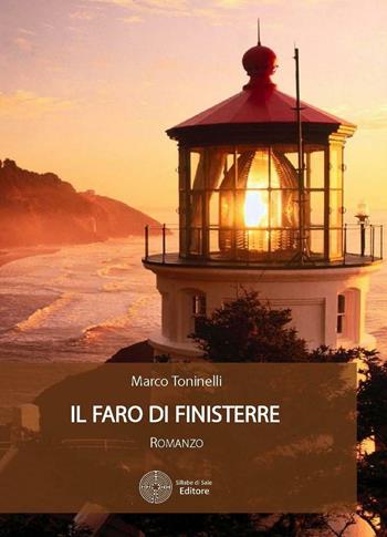Il faro di finisterre - Marco Toninelli - Libro Sillabe di Sale Editore 2016, Romanzi | Libraccio.it