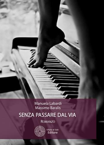 Senza passare dal via - Manuela Labardi, Massimo Baralis - Libro Sillabe di Sale Editore 2016, Romanzi | Libraccio.it