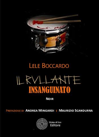Il rullante insanguinato - Lele Boccardo - Libro Sillabe di Sale Editore 2017, Romanzi | Libraccio.it