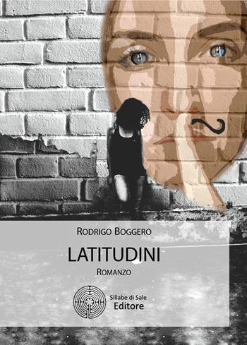 Latitudini - Rodrigo Boggero - Libro Sillabe di Sale Editore 2017 | Libraccio.it