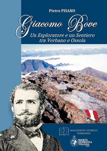 Giacomo Bove. Un esploratore e un sentiero tra Verbano e Ossola - Pietro Pisano - Libro Magazzeno Storico Verbanese 2017 | Libraccio.it
