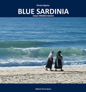 Blue Sardinia. Coeur méditerranée - Enrico Spanu - Libro Spanu 2015, Blue collection | Libraccio.it