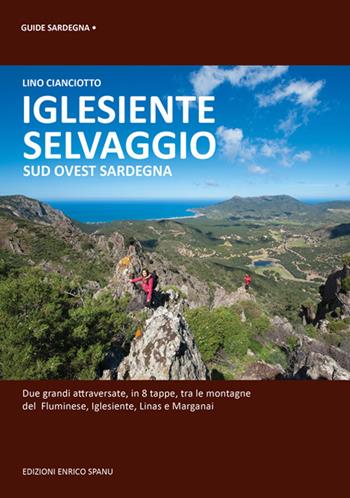 Iglesiente selvaggio. Sud Ovest Sardegna - Lino Cianciotto - Libro Spanu 2017, Guide Sardegna | Libraccio.it