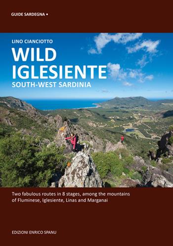 Wild Iglesiente. South-West Sardinia - Lino Cianciotto - Libro Spanu 2017, Guide Sardegna | Libraccio.it