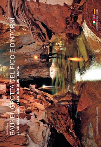 Baunei. Grotta del Fico e dintorni. Le vie dell'acqua. I sentieri di un tempo. Sardegna. Ediz. italiana, inglese e tedesca - Soc. Speleologica Baunese - Libro Spanu 2017, Libri fotografici | Libraccio.it