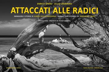 Attaccati alle radici. Immagini e storie di alberi della Sardegna. Ediz. italiana e inglese - Enrico Spanu, Caravano Lello - Libro Spanu 2020, Libri fotografici | Libraccio.it