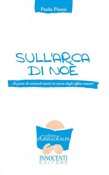 L' arca di Noè - Paolo Pisani - Libro Innocenti Editore 2013 | Libraccio.it