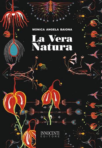La vera natura - Monica Angela Baiona - Libro Innocenti Editore 2013 | Libraccio.it