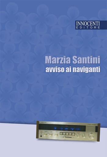 Avviso ai naviganti - Marzia Santini - Libro Innocenti Editore 2013 | Libraccio.it