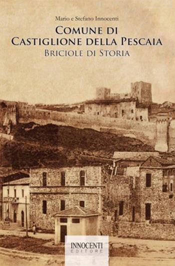 Comune di Castiglione della Pescaia: briciole di storia - Mario Innocenti, Stefano Innocenti - Libro Innocenti Editore 2014 | Libraccio.it