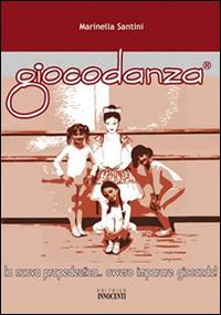 Giocodanza - Marinella Santini - Libro Innocenti Editore 2014 | Libraccio.it