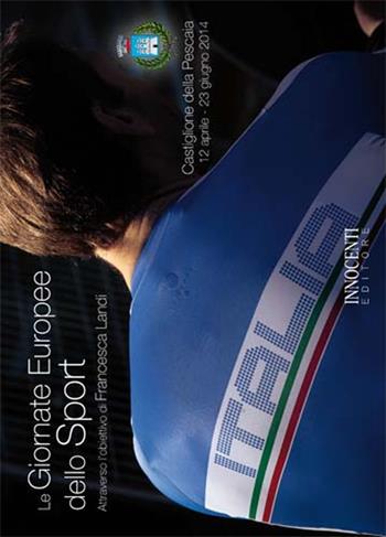 Le giornate europee dello sport. Attraverso l'obiettivo di Francesca Landi - Francesca Landi - Libro Innocenti Editore 2014 | Libraccio.it