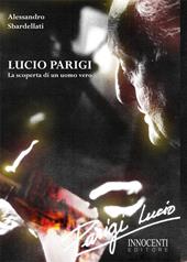 Lucio Parigi. La scoperta di un uomo vero