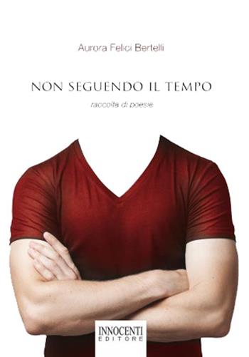 Non seguendo il tempo - Aurora Felici Bertelli - Libro Innocenti Editore 2014 | Libraccio.it