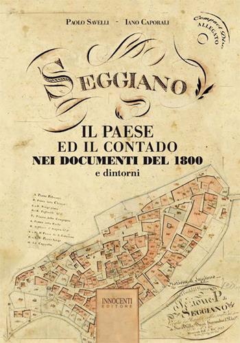 Seggiano. Il paese ed il contado. Nei documenti del 1800 e dintorni. Con CD-ROM - Paolo Savelli, Iano Caporali - Libro Innocenti Editore 2015 | Libraccio.it