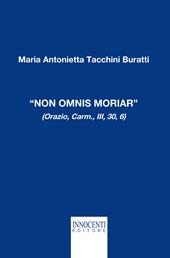 «Non omnis moriar» (Orazio, carm., III, 30, 6)