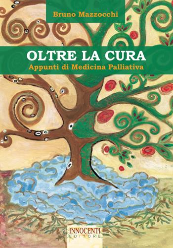 Oltre la paura. Appunti di medicina palliativa - Bruno Mazzocchi - Libro Innocenti Editore 2015 | Libraccio.it