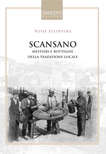 Scansano, mestieri e botteghe della tradizione locale - Vito Filippini - Libro Innocenti Editore 2015 | Libraccio.it