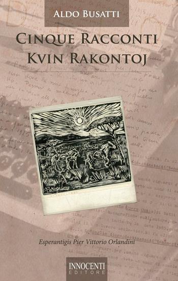 Cinque racconti - Aldo Busatti - Libro Innocenti Editore 1996 | Libraccio.it