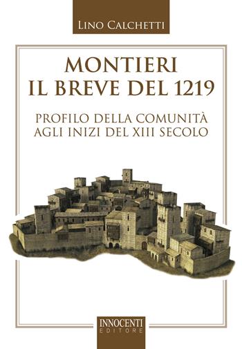 Montieri, il breve del 1219. Profilo della comunità agli inizi del XIII secolo - Lino Calchetti - Libro Innocenti Editore 2017 | Libraccio.it