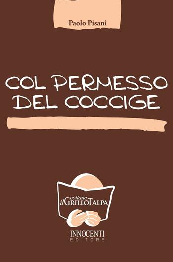 Col permesso del coccige - Paolo Pisani - Libro Innocenti Editore 1996 | Libraccio.it