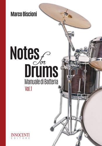 Notes for drums. Manuale di batteria. Vol. 1 - Marco Biscioni - Libro Innocenti Editore 2018 | Libraccio.it