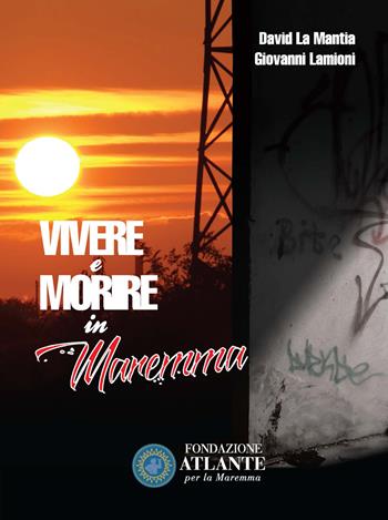 Vivere e morire in Maremma - David La Mantia, Giovanni Lamioni - Libro Innocenti Editore 2017 | Libraccio.it