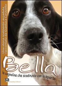 Bella la cagnolina che scodinzola con lo sguardo - Gianluca Caravello - Libro Giambra Editori 2013, La nostra terra | Libraccio.it