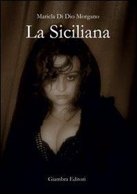 La siciliana - Maricla Di Dio Morgano - Libro Giambra 2014, La nostra terra | Libraccio.it