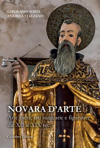 Novara d'arte. Arte sacra, arti suntuarie e figurative dal XII al XIX sec. - Andrea Italiano, Girolamo Sofia - Libro Giambra 2014, La nostra terra | Libraccio.it