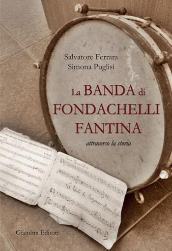 La banda di Fondachelli Fantina attraverso la storia - Salvatore Ferrara, Simona Puglisi - Libro Giambra 2015, La nostra terra | Libraccio.it