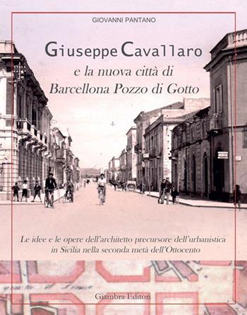 Giuseppe Cavallaro e la nuova città di Barcellona Pozzo di Gotto - Giovanni Pantano - Libro Giambra 2015, La nostra terra | Libraccio.it